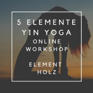 Element HOLZ - Yin Yoga ONLINE Workshop